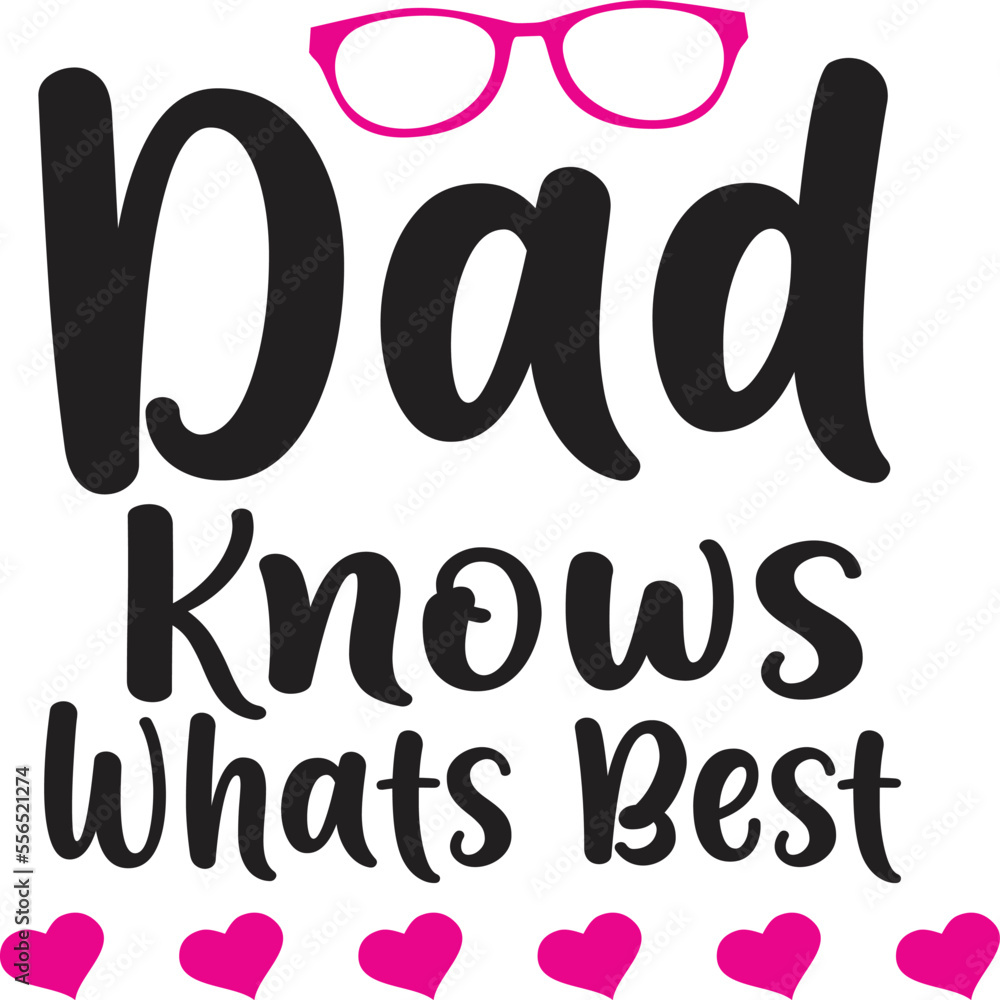 Dad knows what's best Father life shirt print template, Typography design for father, father's day, husband, men, boy, dad, daddy, boss day, birthday Dad knows what's best Father life shirt print template, Typography design for father, father's day, husband, men, boy, dad, daddy, boss day, birthday