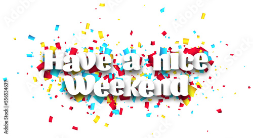 Have a nice weekend sign on cut ribbon confetti background.