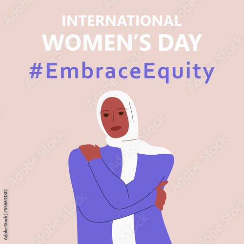 International Women's Day. IWD. 8 march. Campaign 2023 theme Hashtag #EmraceEquity. Embrace Equity. Muslim girl hugs herself. Illustration for web banner, social network. Eps 10.