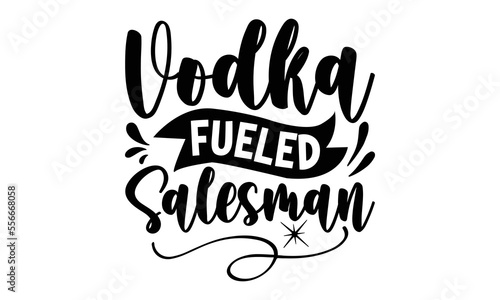 Vodka fueled salesman, Salesman T-shirt Design, Sports typography svg design, Hand drawn lettering phrase, Cutting Cricut and Silhouette, flyer, card, EPS 10