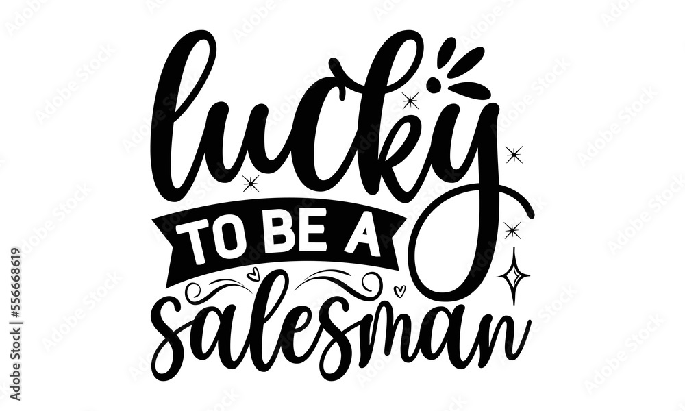 Lucky to be a salesman, Salesman T-shirt Design, Sports typography svg design, Hand drawn lettering phrase, Cutting Cricut and Silhouette, flyer, card, EPS 10