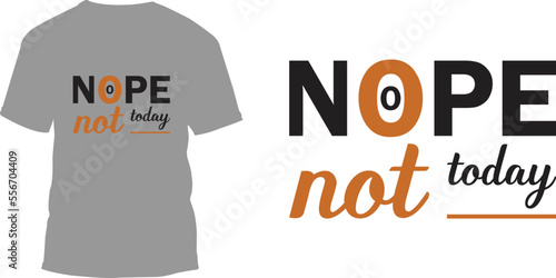 
Nope not today Typography t-shirt designs