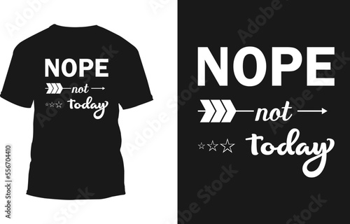 
Nope not today Typography t-shirt designs
