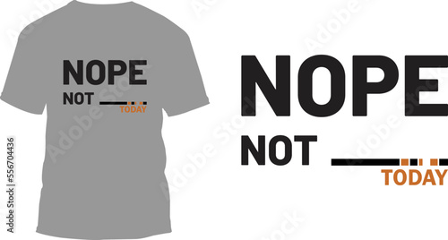 
Nope not today Typography t-shirt designs
