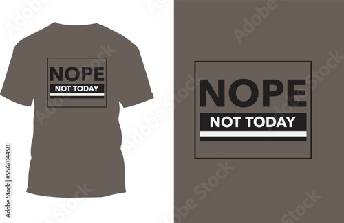 
Nope not today Typography t-shirt designs