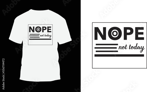 
Nope not today Typography t-shirt designs