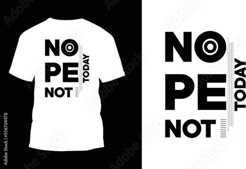 
Nope not today Typography t-shirt designs
