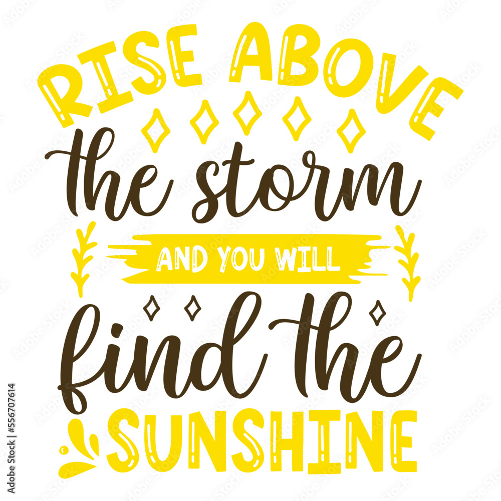 rise above the storm and you will find the sunshine svg