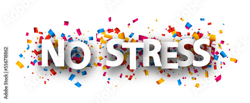 No stress sign over colorful cut out ribbon confetti background.