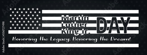 Martin Luther King Jr. Day greeting banner design. MLK Day and american flag in black and white vector. Honoring the Legacy, Honoring the Dream.