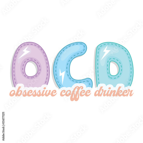 OCD obsessive coffee drinker