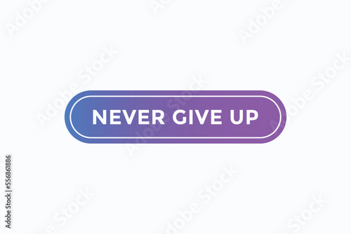 never give up button vectors.sign label speech bubble never give up 