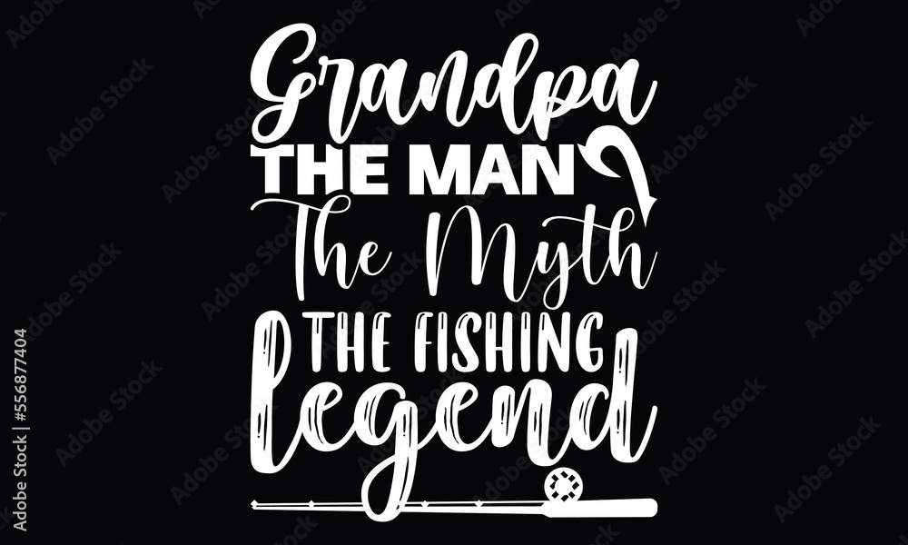 grandpa the man the myth the fishing legend lovely grandpa fishing boat reel seafood badge fishing typography t shirt design grandpa the man the myth the fishing legend lovely grandpa fishing boat reel seafood badge fishing typography t shirt design