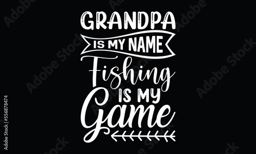grandpa is my name fishing is my game  lovely fishing fishing boat fisherman calligraphy t shirt design
