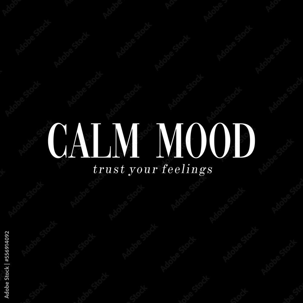 Calm mood trust your feelings slogan text vector illustration design for fashion graphics and t shirt prints