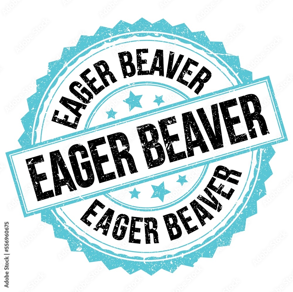 EAGER BEAVER text on blue-black round stamp sign EAGER BEAVER text on blue-black round stamp sign