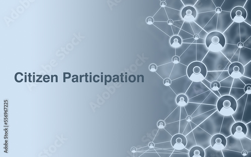Citizen participation as participation and involvement of citizens in political community, politics, society, formation of will, decision, commitment, participation, civil dialogue, objection