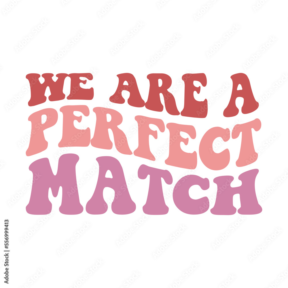 We Are A Perfect Match Valentine's Day Love quote retro wavy groovy typography sublimation SVG on white background