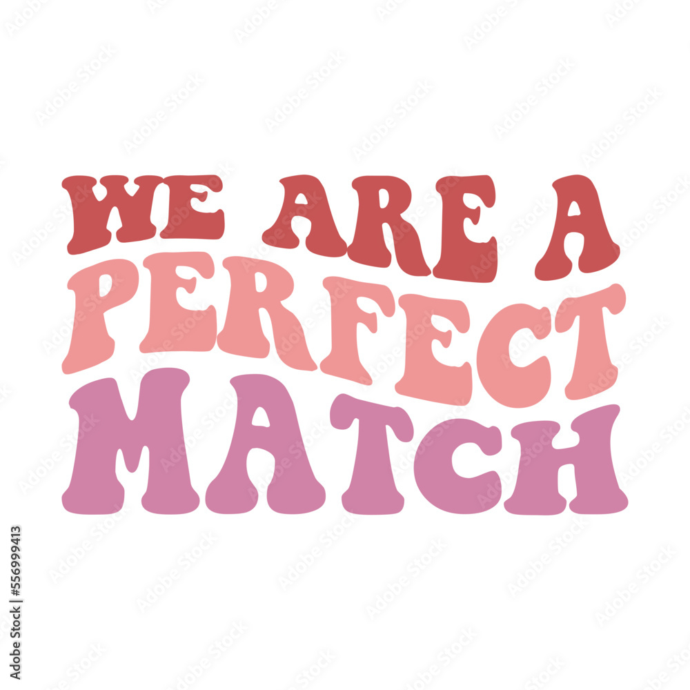We Are A Perfect Match Valentine's Day Love quote retro wavy groovy typography sublimation SVG on white background We Are A Perfect Match Valentine's Day Love quote retro wavy groovy typography sublimation SVG on white background