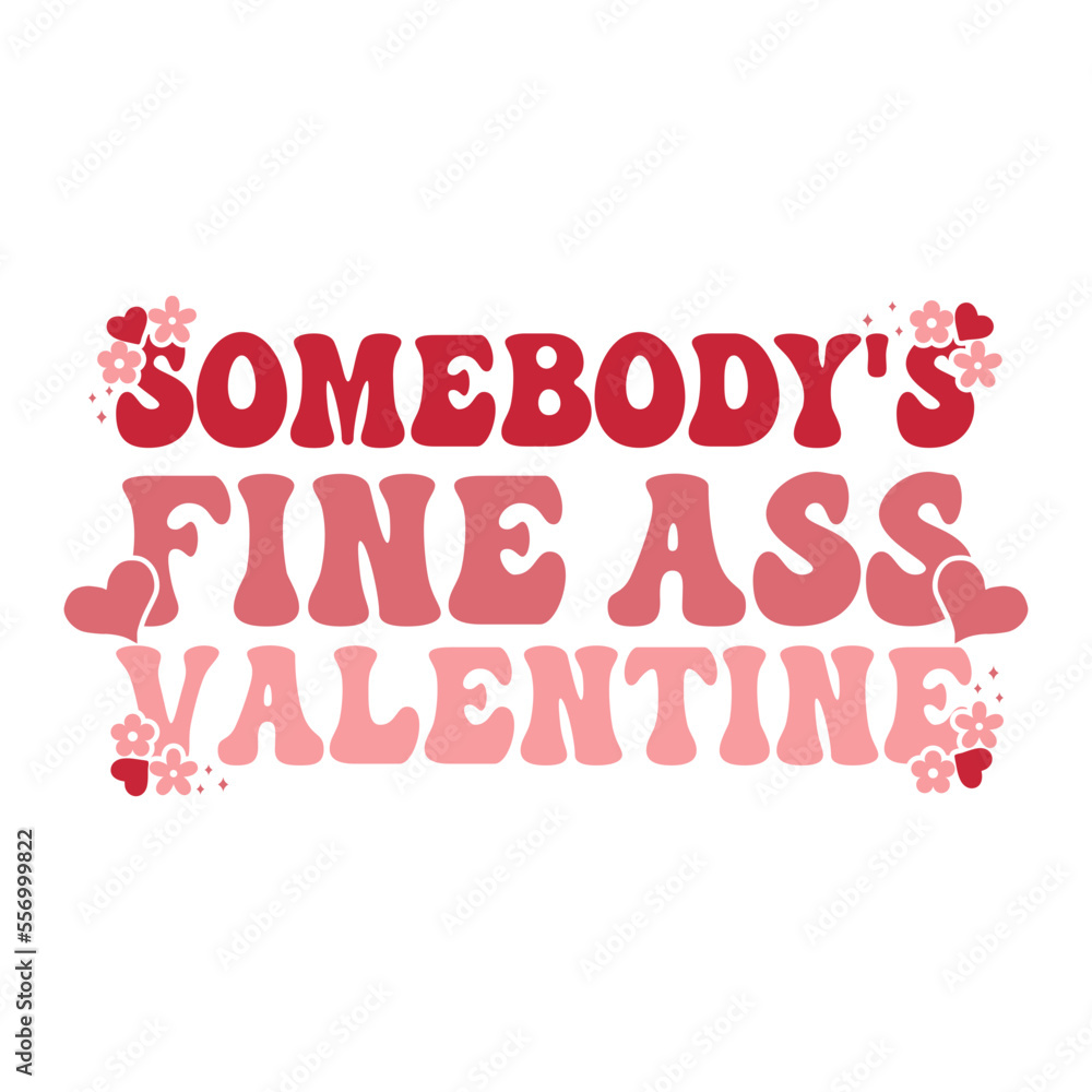 Somebody's Fine Ass Valentine Valentine's Day Love quote retro wavy groovy typography sublimation SVG on white background