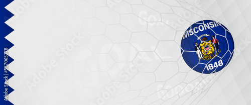 Banner design of a football ball with flag of Wisconsin in football net, the goal by national soccer team of Wisconsin.