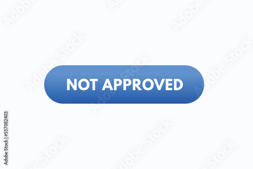 not approved button vectors.sign label speech bubble not approved 