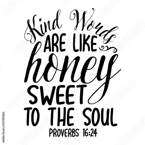Kind Words Are Like Honey Sweet To The Soul Proverbs 16 24