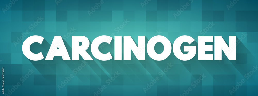 Carcinogen is any substance, radionuclide, or radiation that promotes carcinogenesis, text concept background Carcinogen is any substance, radionuclide, or radiation that promotes carcinogenesis, text concept background