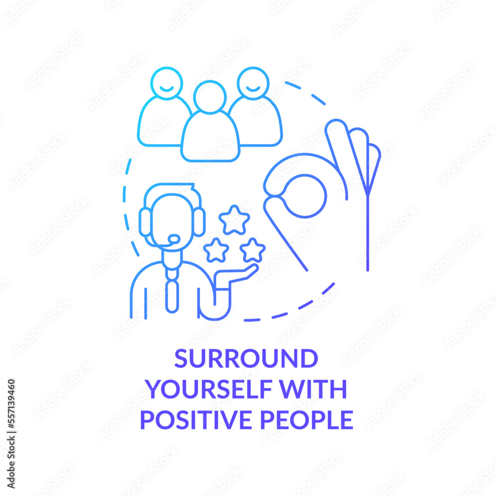 Surround yourself with positive people blue gradient concept icon. Attitude in customer service abstract idea thin line illustration. Isolated outline drawing. Myriad Pro-Bold fonts used Surround yourself with positive people blue gradient concept icon. Attitude in customer service abstract idea thin line illustration. Isolated outline drawing. Myriad Pro-Bold fonts used