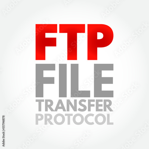 FTP File Transfer Protocol - standard communication protocol used for the transfer of computer files from a server to a client on a computer network, acronym text concept background