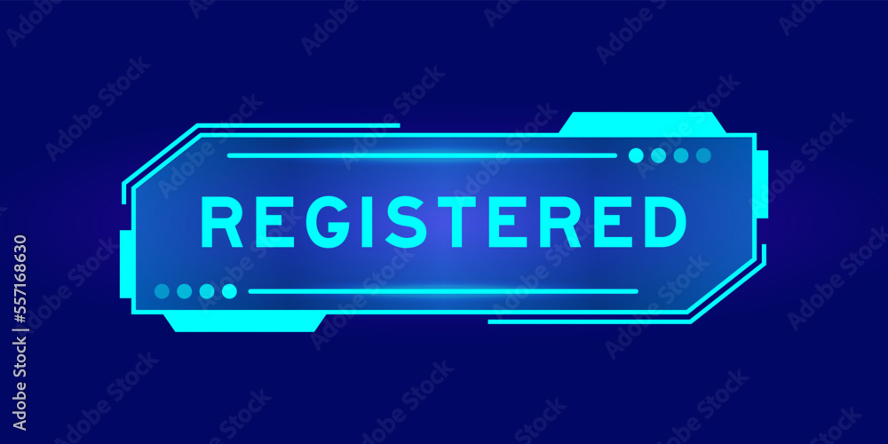 Futuristic hud banner that have word registered on user interface screen on blue background Futuristic hud banner that have word registered on user interface screen on blue background