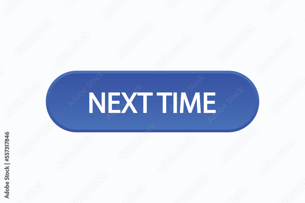 next time button vectors.sign label speech bubble next time
next time button vectors.sign label speech bubble next time