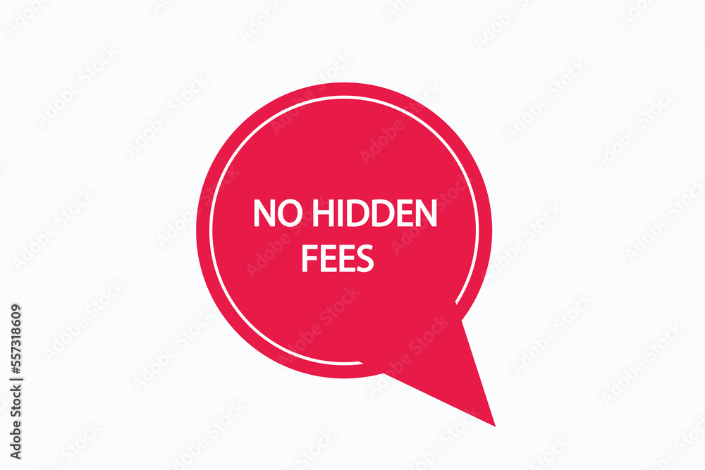 no hidden fees button vectors.sign label speech bubble no hidden fees
no hidden fees button vectors.sign label speech bubble no hidden fees
