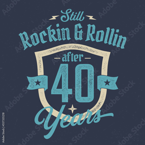 Still Rockin & Rollin After 40 Years - Fresh Birthday Design. Good For Poster, Wallpaper, T-Shirt, Gift.