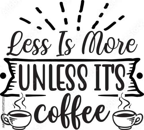 Less is more unless it's coffee Svg