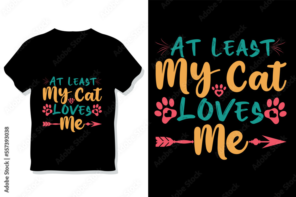 at least my cat loves me t shirt or cat typography design at least my cat loves me t shirt or cat typography design