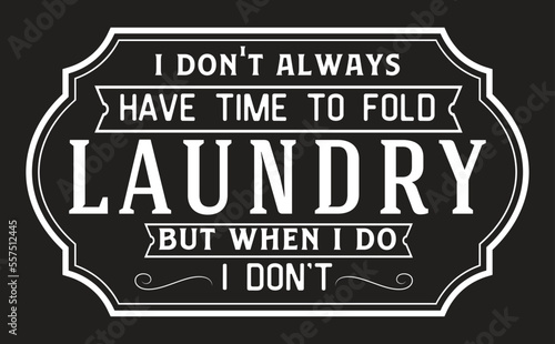 Vintage laundry sign symbols vector illustration isolated. Laundry service room label, tag, poster design for shop. I don't always have time to fold laundry but when I do I don't.