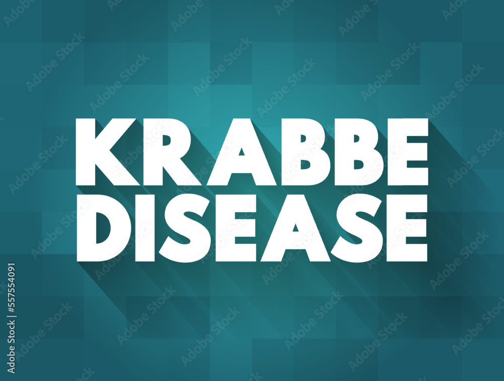 Krabbe Disease or globoid cell leukodystrophy is a severe neurological condition, text concept background Krabbe Disease or globoid cell leukodystrophy is a severe neurological condition, text concept background