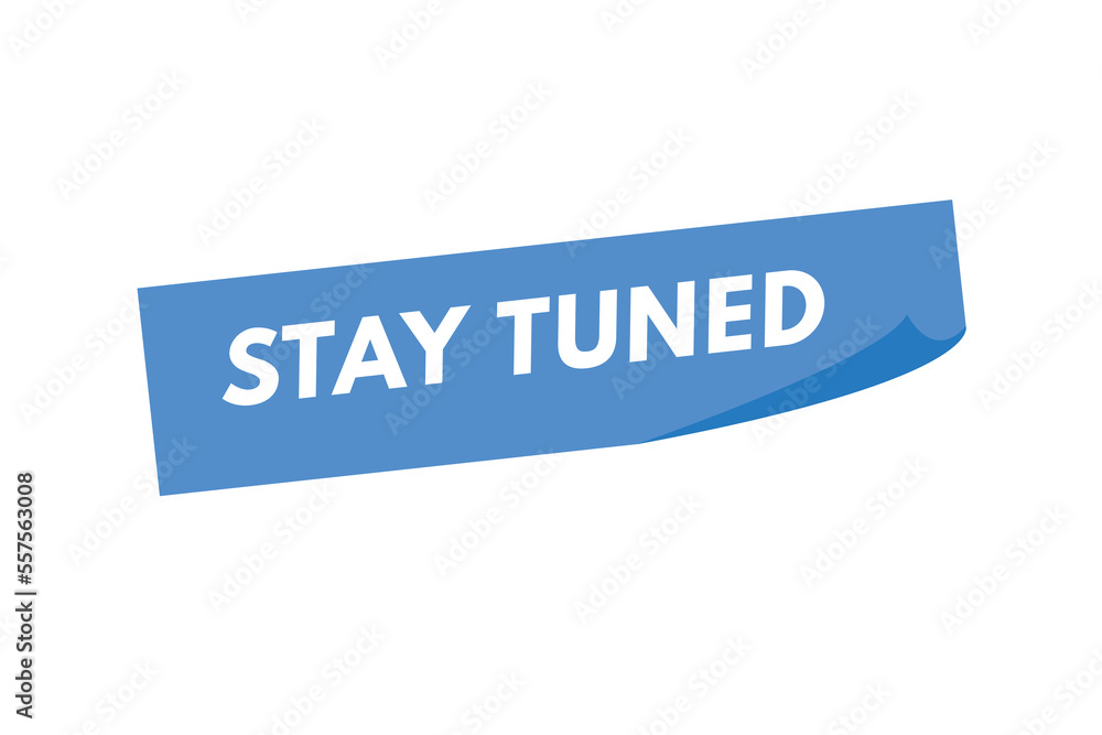 stay tuned text Button. stay tuned Sign Icon Label Sticker Web Buttons
