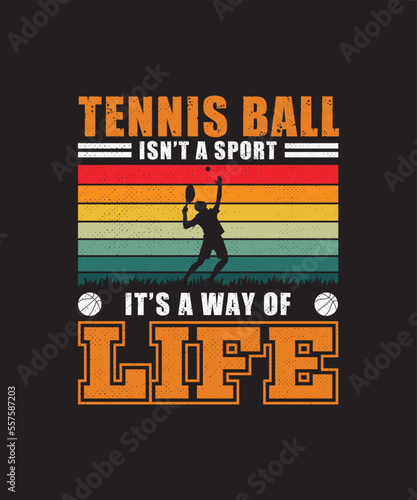 Tennis ball isn't a sport it's a way of life t-shirt design.