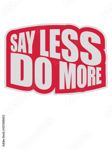 say less do more 