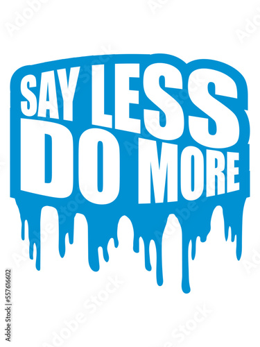 say less do more 