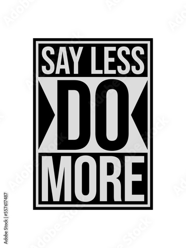 say less do more 