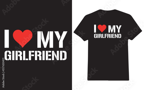 I love my girlfriend's valentine's day t-shirt design