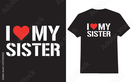 I love my sister's valentine's day gift t-shirt design