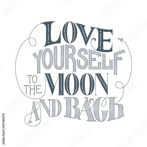 Love yourself to the Moon and Back. Self love concept. Beautiful lettering of Inspirational quote.