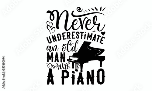 Never underestimate an old man with a piano - Piano Inspirational guitar, sax, boom box, piano keyboards, and notes. Sports typography t-shirt design, For stickers, Templet, mugs, etc.