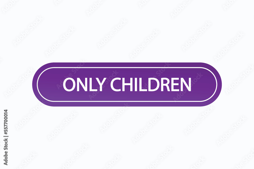 only children button vectors.sign label speech bubble only children
only children button vectors.sign label speech bubble only children