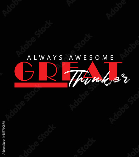 Great Thinker Always Awesome Premium Vector illustration of a text graphic 