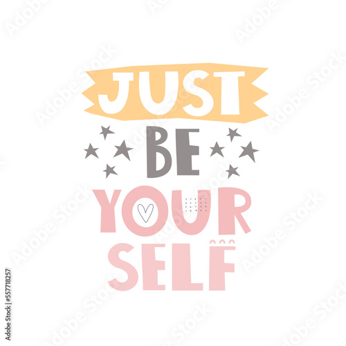 Just be yourself. Hand drawn motivation lettering. colorful vector illustration, flat style. typographic font, doodle quote.